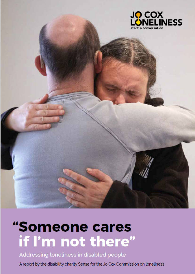 Report from page with text that says, "Someone cares if I’m not there” - Addressing loneliness in disabled people. A report by the disability charity Sense for the Jo Cox Commission on loneliness.' The image shows two people embracing.