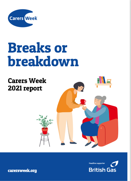 The title, Breaks or Breakdowns, Carers Week 2021 report, published by Carers Week