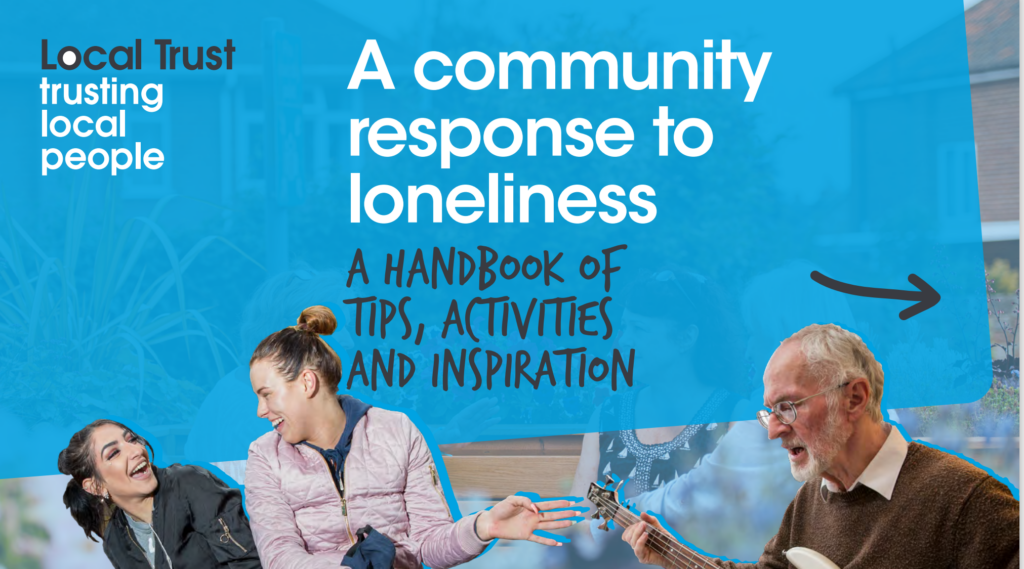 The title, A Community Response to Loneliness, A Handbook of Tips, Activities and Inspiration, a report by Local Trust