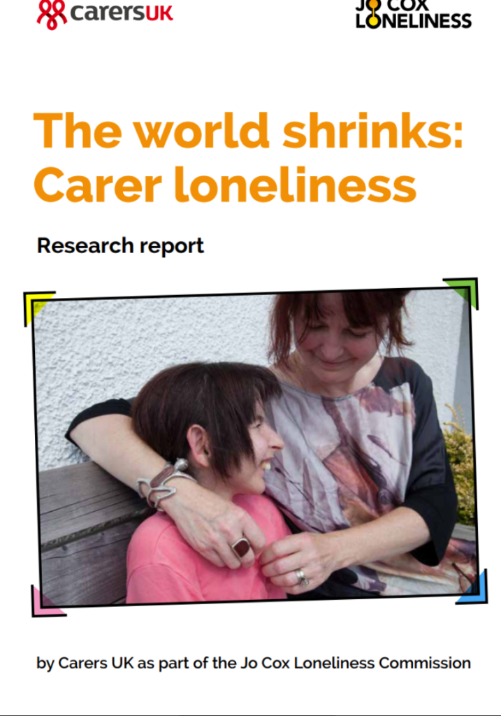 Report front page that says 'The world shrinks: Carer loneliness research by Carers UK as part of the Jo Cox Loneliness Commission.' The image shows a woman wrapping her arms around a smiling child.