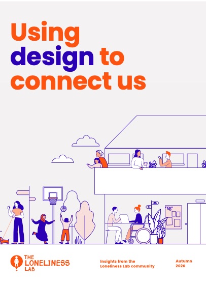 Report front page that says 'Using design to connect us. Insights from the Loneliness Lab community. Published by The Loneliness Lab' The image is an illustration of people of all ages playing outside, whilst other people are sitting and talking inside a building.