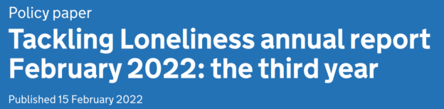 Tackling Loneliness Annual Report. Policy Paper. Published 15 February 2022